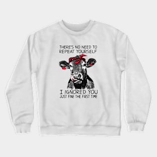 I ignored you just fine the first time - cow lover Gifts Crewneck Sweatshirt